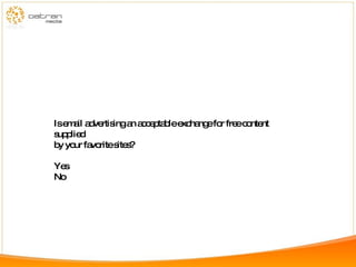 Is email advertising an acceptable exchange for free content supplied by your favorite sites?  Yes No 