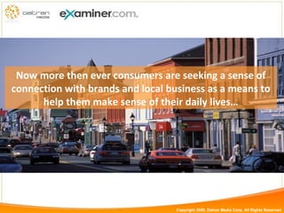 Now more then ever consumers are seeking a sense of connection with brands and local business as a means to help them make sense of their daily lives… Copyright 2009, Datran Media Corp. All Rights Reserved 