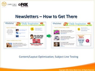 Newsletters – How to Get There Content/Layout Optimization; Subject Line Testing Copyright 2009, Datran Media Corp. All Rights Reserved 