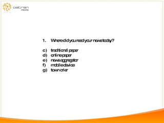 Where did you read your news today? traditional paper online paper news aggregator mobile device town crier 
