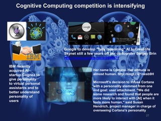 27
Cognitive Computing competition is intensifying
Google to develop "fully reasoning" AI but real-life
Skynet still a few...