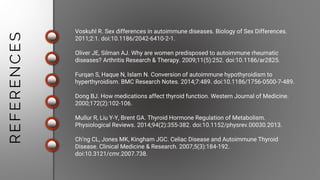 Voskuhl R. Sex differences in autoimmune diseases. Biology of Sex Differences.
2011;2:1. doi:10.1186/2042-6410-2-1.
Oliver...