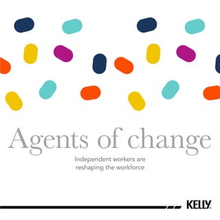 Agents of changeIndependent workers are
reshaping the workforce
 