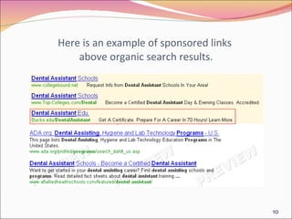 Here is an example of sponsored links  above organic search results. 