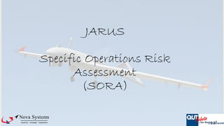 JARUS
Specific Operations Risk
Assessment
(SORA)
 