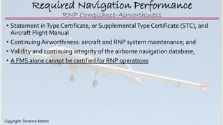Copyright:Terrence Martin
Required Navigation Performance
• Statement inType Certificate, or SupplementalType Certificate ...