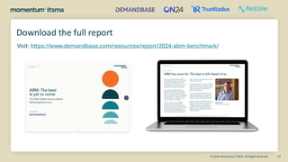 © 2024 Momentum ITSMA. All Rights Reserved 32
Download the full report
Visit: https://www.demandbase.com/resources/report/2024-abm-benchmark/
 