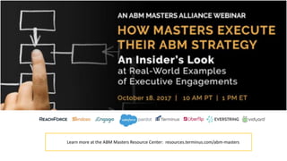 Learn more at the ABM Masters Resource Center: resources.terminus.com/abm-masters
 