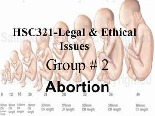 HSC321-Legal & Ethical
       Issues
     Group # 2
     Abortion
 