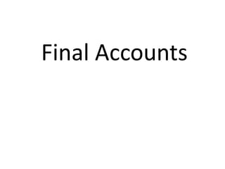 Final Accounts
 