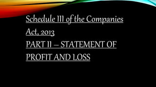 Schedule III of the Companies
Act, 2013
PART II – STATEMENT OF
PROFIT AND LOSS
 