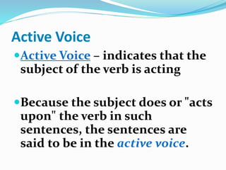 Active Voice
 These examples show that the subject is doing
the verb's action.
 The dog jumped onto the boy.
 The dog (...
