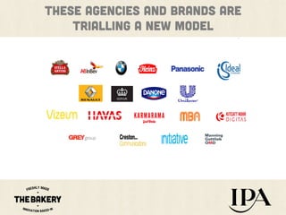 These Agencies and brands are
trialling a new model

 