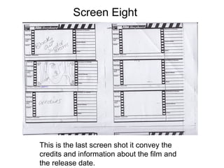 Screen Eight




This is the last screen shot it convey the
credits and information about the film and
the release date.
 