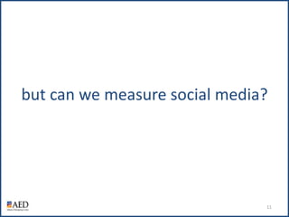 but can we measure social media?<br />11<br />