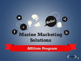 lo!
el
H

*

Marine Marketing
Solutions
Affiliate Program
Skip

 