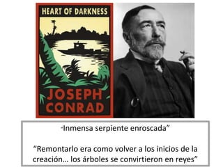 “Inmensa serpiente enroscada”
“Remontarlo era como volver a los inicios de la
creación… los árboles se convirtieron en reyes”
 