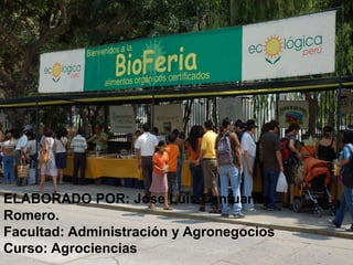 ELABORADO POR: Jose Luis Cantuarias
Romero.
Facultad: Administración y Agronegocios
Curso: Agrociencias
 