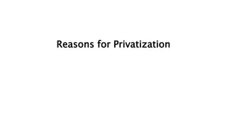 Reasons for Privatization
 