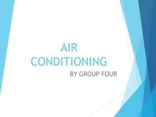 AIR
CONDITIONING
BY GROUP FOUR
 