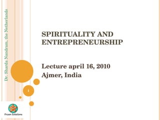SPIRITUALITY AND ENTREPRENEURSHIP Lecture april 16, 2010 Ajmer, India 