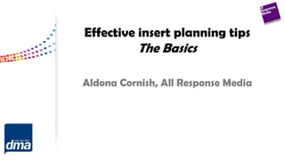 Effective insert planning tips
The Basics
Aldona Cornish, All Response Media
 