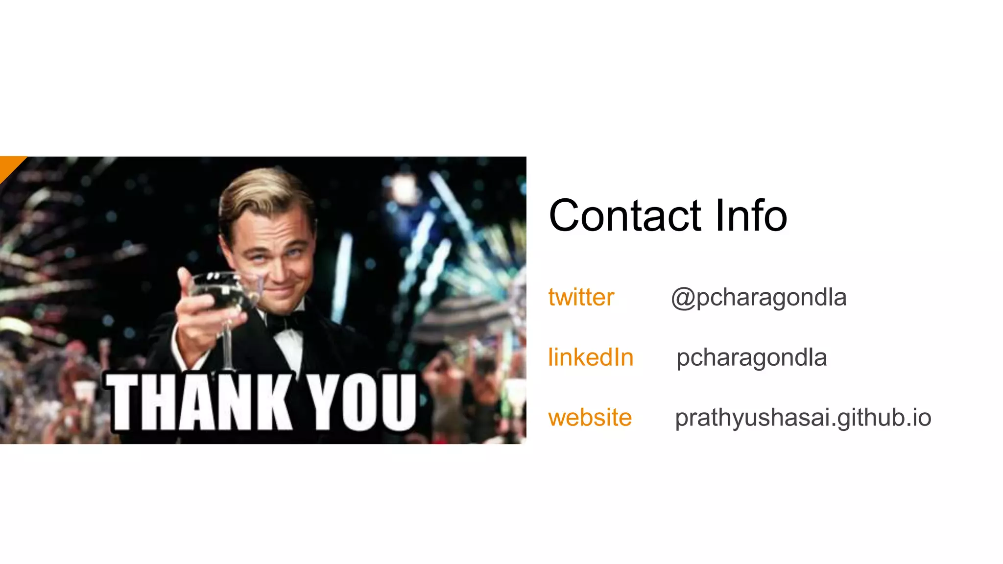 Contact Info
twitter @pcharagondla
linkedIn pcharagondla
website prathyushasai.github.io
 