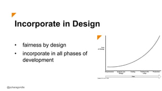 Incorporate in Design
• fairness by design
• incorporate in all phases of
development
@pcharagondla
 