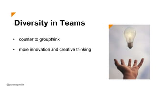 Diversity in Teams
• counter to groupthink
• more innovation and creative thinking
@pcharagondla
 