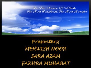 Presenters;
MEHWISH NOOR

SARA AZAM
FAKHRA MUHABAT

 
