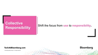 © 2024 Bloomberg Finance L.P. All rights reserved.
Shift the focus from use to responsibility.
Open Source is
is Unavoidable
Collective
Responsibility
 