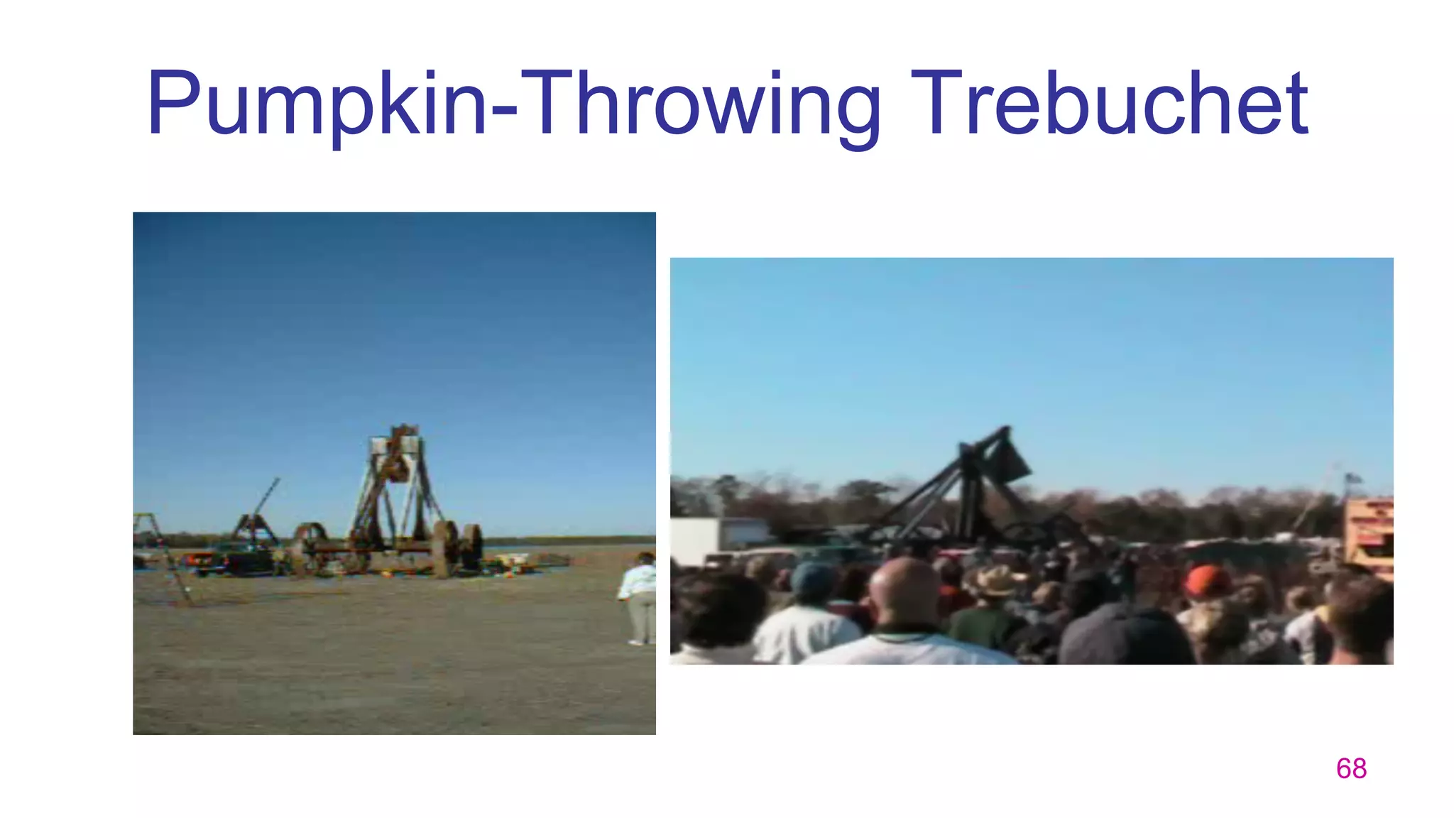 68
Pumpkin-Throwing Trebuchet
 