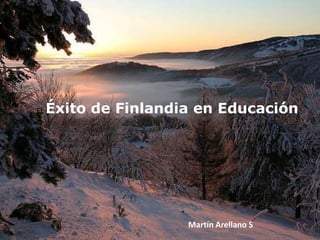 EL Éxito de Finlandia en Educación
Martín Arellano S
 