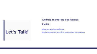Let's Talk!
Andreia Inamorato dos Santos
EMAIL
ainamorato@gmail.com
andreia-inamorato-dos.santos@ec.europa.eu
 