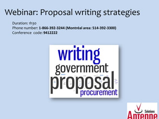 Webinar: Proposal writing strategies Duration: 1h30 Phone number: 1-866-392-3244 (Montréal area: 514-392-3300)  Conference  code: 9412222 