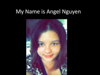 My Name is Angel Nguyen 
 
