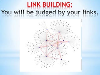 LINK BUILDING:You will be judged by your links.