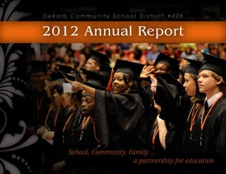 DeKalb Community School District #428


2012 Annual Report




      School, Community, Family ...
                          a partnership for education
 