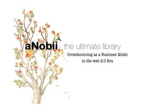 - the ultimate library
  Crowdsourcing as a Business Model
         in the web 2.0 Era
 