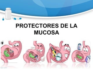 PROTECTORES DE LA
MUCOSA
 