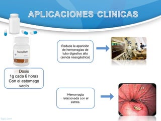 Dosis
1g cada 6 horas
Con el estomago
vacío
Reduce la aparición
de hemorragias de
tubo digestivo alto
(sonda nasogástrica)
Hemorragia
relacionada con el
estrés.
 