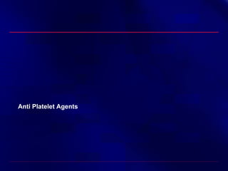 Anti Platelet Agents

 