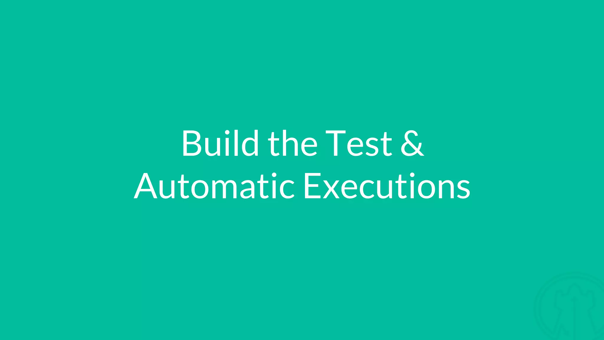 Build the Test & Automatic Executions