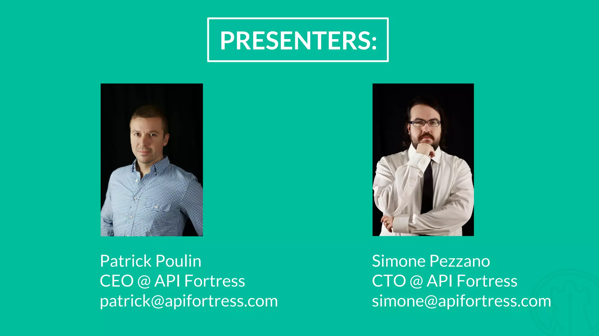 PRESENTERS: Patrick Poulin CEO @ API Fortress patrick@apifortress.com Simone Pezzano CTO @ API Fortress simone@apifortress.com
