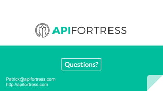 Questions?
Patrick@apifortress.com
http://apifortress.com
 