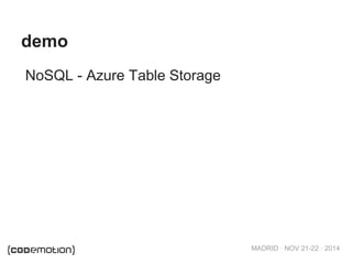 MADRID · NOV 21-22 · 2014 
demo 
NoSQL-Azure TableStorage  