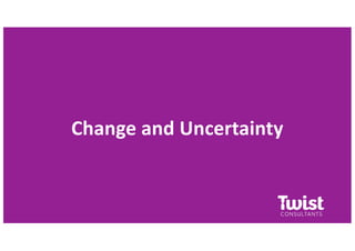 Change and Uncertainty
 