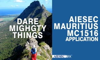 DARE
MIGHGTY
THINGS
AIESEC
MAURITIUS
MC1516
APPLICATION
 