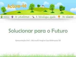 Solucionar para o Futuro Apresentação Oral – Microsoft Imagine Cup Webmaster’09 
