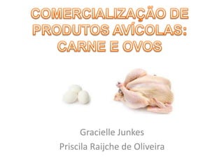 Gracielle Junkes
Priscila Raijche de Oliveira
 